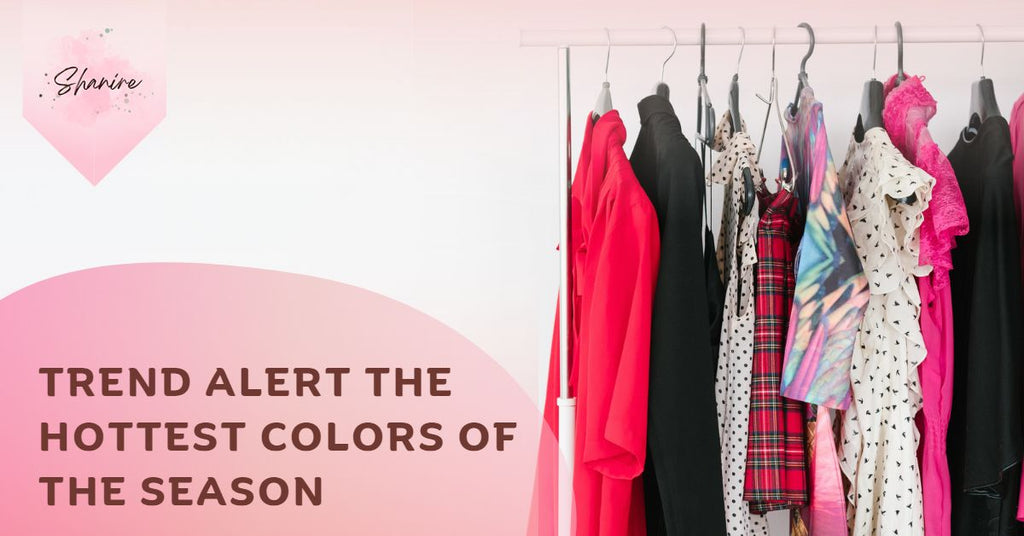 Trend Alert The Hottest Colors of the Season-Shanire