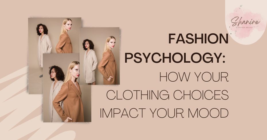 Fashion Psychology: How Your Clothing Choices Impact Your Mood